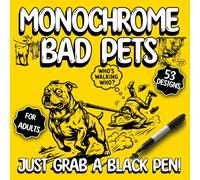 Monochrome Bad Pets Coloring Book: 53 Hilarious Designs of Mischievous Cats & Dogs - Easy One-Color Inking for Adults: Stress Relief & Relaxation with Just a Black Pen (Pure Monochrome Shadows)