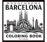 Monochrome Barcelona Coloring Book: Relaxing Cityscapes, Landmarks and Mediterranean Views for Adults and Seniors, 30 Single-Sided Pages with ... (Monochrome Cities Coloring Collection)