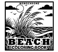 Monochrome Beach Coloring Book: 36 Calming Coastal Scenes of Shorelines, Birds, Harbors and Lighthouses. One Pen Is All It Takes, Dotted Guide.