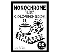 Monochrome Bliss Coloring Book: One Color, One Pen, Quiet Moments, Just Joyful Creativity for Teens, Adults & Beyond (Monochrome Coloring Books)