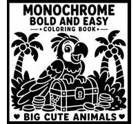 Monochrome Bold And Easy Coloring Book: Big Cute Animals | A Fun and Relaxing Monochrome Coloring Book With Adorable Bold Animal Designs, Easy Reverse ... and Stress-Free Creative Fun for All Ages