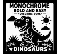 Monochrome Bold and Easy Coloring Book: Dinosaurs | 40 Simple Prehistoric Adventures with Bold Shapes, Large Spaces, and Relaxing Monochrome Coloring Fun