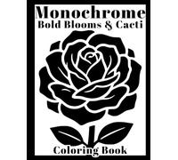 Monochrome Bold Blooms & Cacti: A Simple Bold and Easy Coloring Book of Flowers, Succulents, and Desert Plants for Relaxation, Stress relief with Fun Facts for Adults.