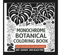 MONOCHROME BOTANICAL COLORING BOOK: A Relaxing Dot-Guided Floral Coloring Experience for Beginners - Bold & Easy Black Ink Designs for Stress Relief