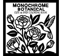Monochrome Botanical Coloring Book Cute & Easy: Floral, Simple & Cozy One-Color Designs Using Just One Pen for All Ages (Monochrome Coloring Books)