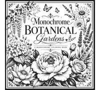 Monochrome Botanical Gardens Coloring Book for Adults: 40 One-Color Floral Scenes for Relaxation and Stress Relief , Flowers, Gardens and Nature Designs (Monochrome Coloring Series)