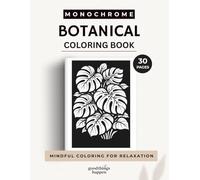 Monochrome Botanicals Coloring Book: A One Color Coloring Book for Teens and Adults - Relaxing Botanical Designs for Calm and Creative Coloring (Monochrome Coloring Collection)