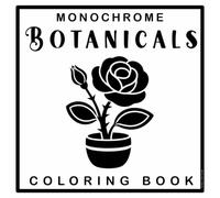 Monochrome Botanicals Coloring Book: Blossoms, Foliage and the Quiet Work of Growing. Large Single-Sided Pages with Soft Guide Dots Across Five Relaxing Chapters