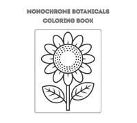 Monochrome Botanicals Coloring Book: Elegant Black and White Floral Designs for Adults with Relaxing Stress Relief and Mindful Coloring with 50+ Intricate Pages