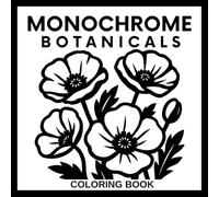 Monochrome Botanicals Coloring Book for Adults and Teens: 50 Black and White Floral Illustrations for Calmness, Relaxation and Stress Relief - Use One Color (Monochrome Coloring Series)