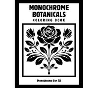 Monochrome Botanicals Coloring Book: One Color Botanical Flowers for Relaxation - Easy, Cozy, Stress-Relief Coloring Pages for Adults, Teens, and All Ages (Monochrome Escape)