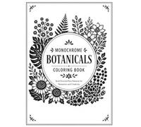 Monochrome Botanicals Coloring Book: One Color Coloring for Relaxation - Bold Floral and Plant Patterns for Adults and Teens