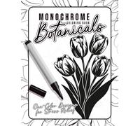 Monochrome Botanicals coloring book: One-Color Designs for Stress Relief | Minimalist Linocut Style Flowers and Garden Patterns for Adults, Seniors, and Beginners