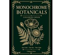 Monochrome Botanicals Coloring Book: One Color Flowers and Plants for Relaxation, Stress Relief and Mindful Coloring (Bold & Cozy Coloring)
