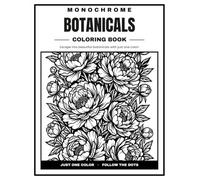 Monochrome Botanicals Coloring Book: One-Color, Follow-the-Dots Botanical Flowers, Bouquets & Plants for Relaxation & Stress Relief - 30 Beautiful ... for Adults and Teens (Just Black Collection)