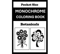 Monochrome Botanicals Coloring Book Pocket Size: Mini Coloring Book for Adults (4x6) - Black and White One Pen Travel Size Coloring Mindful and Cozy (One Pen Monochrome Coloring Books)