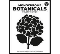 Monochrome Botanicals: Monochrome Botanicals: Calming Coloring Book for Seniors - Bold and Easy, Simply Satisfying Large Print Floral Designs (One Color Coloring Book)
