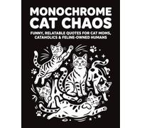 Monochrome Cat Chaos: An Adult Coloring Book with Funny, Relatable Cat Breed Designs & Calming Quotes for Cat Moms, Cataholics & Feline-Owned Humans