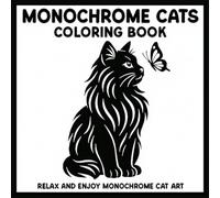 Monochrome Cats Coloring Book: Black and White Cat Illustrations for Relaxing One Color Fun Teens and Adults