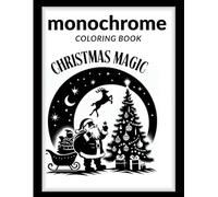 Monochrome Christmas Magic Coloring Book for Adults,Peaceful Minimal Art for Mindfulness,: A One-Shade Holiday Coloring Experience with Zen Monochrome Designs, Grayscale Line Art,