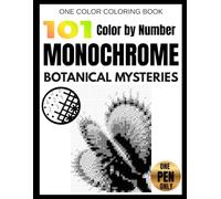 Monochrome Color by Number: 101 Botanical Mysteries: One Pen Coloring Book for Adults with Hidden Black-and-White Flowers, Plants & Nature | Monochrome Color Quest