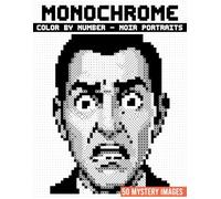 Monochrome Color by Number, Noir Portraits: 50 Mosaic Mysteries That Reveal Striking Portraits One Number at a Time for Stress Relief and Creative Focus.
