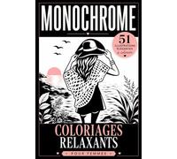 Monochrome - coloriages relaxants.: Livre de coloriage zen avec 51 illustrations de romance et scènes de Vie. Activité créative anti-stress pour adulte en quête de calme.