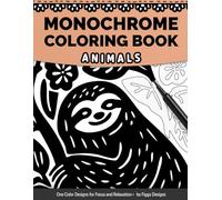 Monochrome Coloring Book - Animals: One Color Designs for Focus and Relaxation (Monochrome Coloring Books)