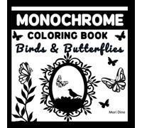 Monochrome Coloring Book Birds and Butterflies: Coloring Book for Adults, Enjoy Stress Relief, Black Ink Coloring and Minimalist Art (Monochrome Coloring Collection)
