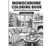 Monochrome Coloring Book - Black & White Cozy Escapes: Black & White Art Therapy - 60 One-Color Illustrations for Adults & Teens: Stress Relief, ... (Monochrome Coloring Book - Ink Bliss Series)