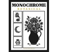 Monochrome Coloring Book Botanical: 50 Cozy Floral Illustrations - Large print- For Adults, Seniors and Kids