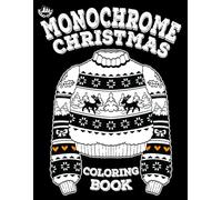 Monochrome Coloring Book Christmas Edition: Festive Designs for Teens and Adults to Help With Relaxation, Stress Relief in Just 10 Minutes a Day (Monochrome Chill)