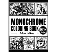 MONOCHROME COLORING BOOK: Colora in Nero. 62 disegni monocromatici per adulti da completare con pennarello nero: con animali, fiori, paesaggi, natura e scene cozy