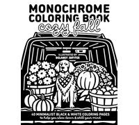 Monochrome Coloring Book Cozy Fall: Minimalist Black and White Coloring Book for Adults and Teens to Help You Slow Down and Still Your Mind (Monochrome Coloring Books)