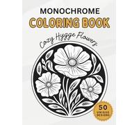 Monochrome Coloring Book : Cozy Hygge Flowers: One Color Botanical Patterns for Adults - Simple Minimalist Designs for Mindless Relaxation and Stress Relief (Cozy Hygge Monochrome Coloring Books)