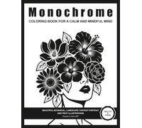 Monochrome coloring book for a calm and mindful mind: Beautiful Botanical, Landscape, Fantasy Portrait, and Fruit Illustrations for Adults and Teens