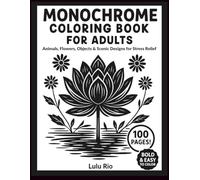 Monochrome Coloring Book for Adults: Animals, Flowers, Objects & Scenic Designs for Relaxation and Stress Relief