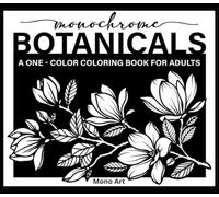 Monochrome Coloring Book for Adults: Botanicals & Beyond | A Minimalist Single-Color Activity for Stress Relief