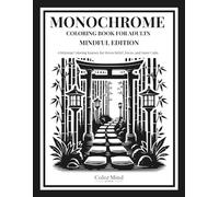 Monochrome Coloring Book For Adults Mindful Edition: A Relaxing Coloring Journey for Stress Relief, Focus, and Inner Calm (Monochrome Coloring Series)