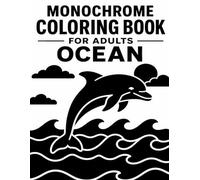 Monochrome Coloring Book For Adults Ocean: Simple And Relaxing Grayscale Sea Life Scenes Coloring Pages.