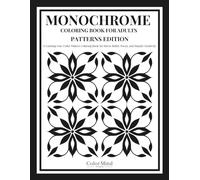 Monochrome Coloring Book For Adults Patterns Edition: A Calming One-Color Pattern Coloring Book for Stress Relief, Focus, and Simple Creativity (Monochrome Coloring Series)