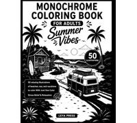 Monochrome Coloring Book For Adults Summer Vibes: 50 Relaxing Beach & Vacation Designs to Color with Just One Color/Ocean & Tropical Vacation Designs for Stress Relief and Mindfulness