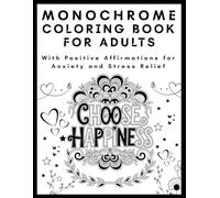 Monochrome Coloring Book for Adults with Positive Affirmations for Anxiety and Stress Relief