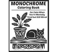 Monochrome Coloring Book For Calm When You're Mentally Tired but Still Wired: The Sanctuary (One Pen Project)