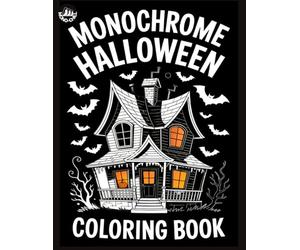 Monochrome Coloring Book Halloween Edition: 47 Hand Drawn Designs for Teens and Adults to Help With Relaxation, Overthinking and Stress Relief in Just 10 Minutes a Day (Monochrome Chill)
