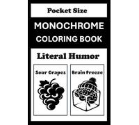Monochrome Coloring Book Literal Humor Pocket Size: Funny Mini Coloring Book (4x6) - Black and White One Pen Travel Size Coloring Mindful and Cozy Adults Teens