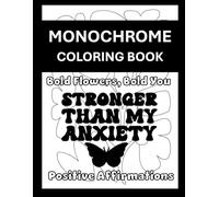 Monochrome Coloring Book Positive Affirmations Bold Flowers Bold You: Inspirational One-Pen Coloring Pages for Mindfulness, Self-Care, and Uplifting ... Designs (One Pen Monochrome Coloring Books)