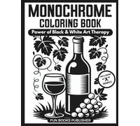 Monochrome Coloring Book - Power of Black & White Art Therapy: One-Color Masterpieces for Adults & Teens: Stress Relief, Mindful Focus & Creative Escape (MONOCHROME COLORING BOOK INK BLISS SERIES)