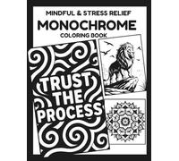 MONOCHROME COLORING BOOK: Relaxing, Stress Relief And Fun Coloring Escape For Teens, Adults With Motivational Quotes And Minimalist Nature Patterns (One Pen One Color Book)