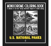 Monochrome Coloring Book: U.S. NATIONAL PARKS: Stress Relief Coloring Book for adults - Relax, Calm, and Concentration - Mindful U.S. NATIONAL PARKS ... and Improve Focus (Monochrome Book Series)